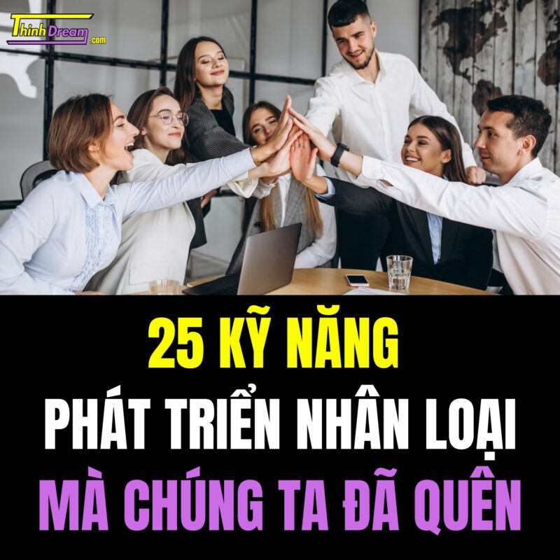 25 Kỹ Năng Phát Triển Nhân Loại Mà Chúng Ta Đã Quên