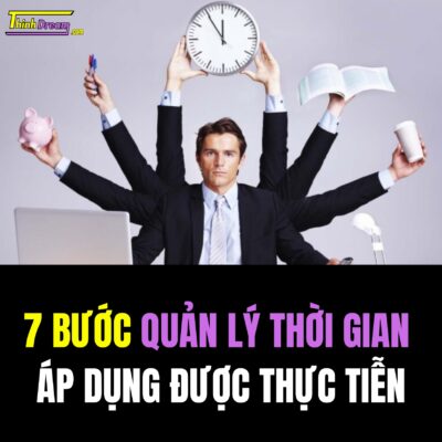 7 Bước Quản Lý Thời Gian Áp Dụng Được Thực Tiễn