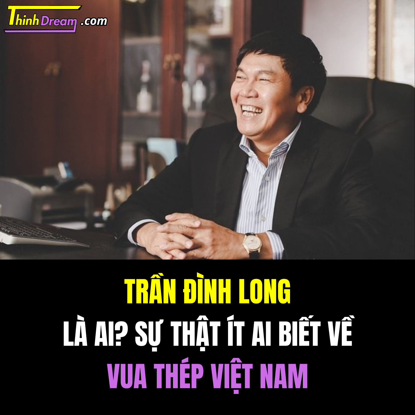 Trần Đình Long là ai? Sự thật ít ai biết về vua thép Việt Nam